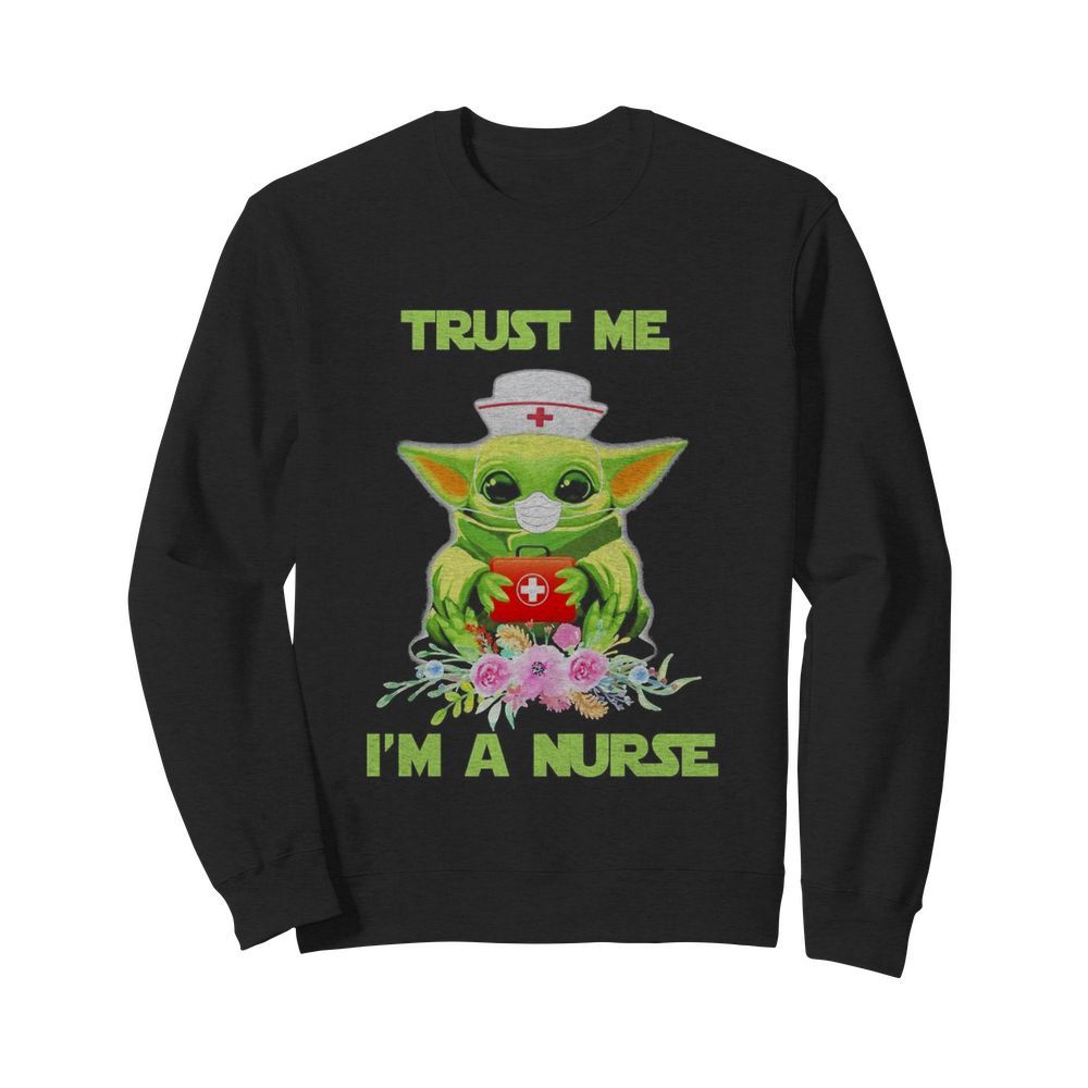 Baby yoda trust me i’m a nurse mask covid-19 flowers  Unisex Sweatshirt