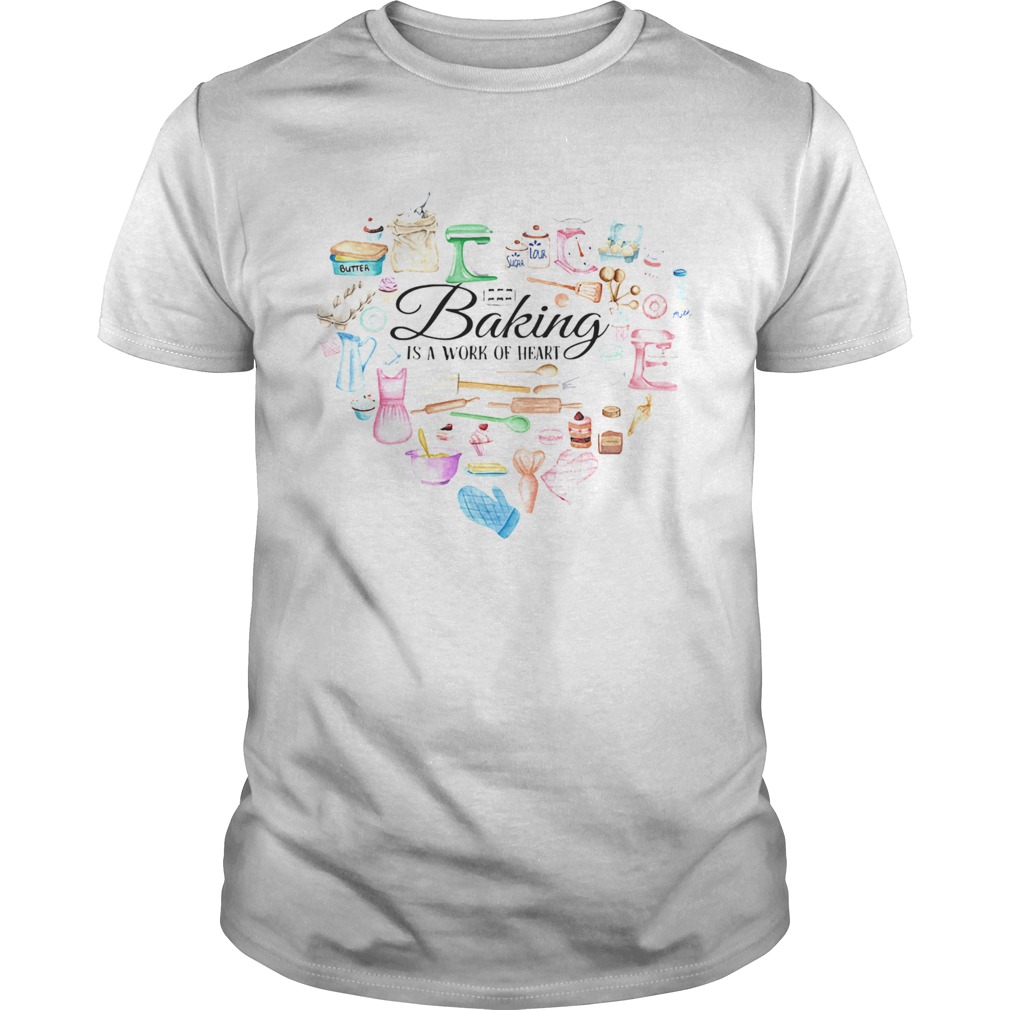 Baking is a work of heart  Unisex