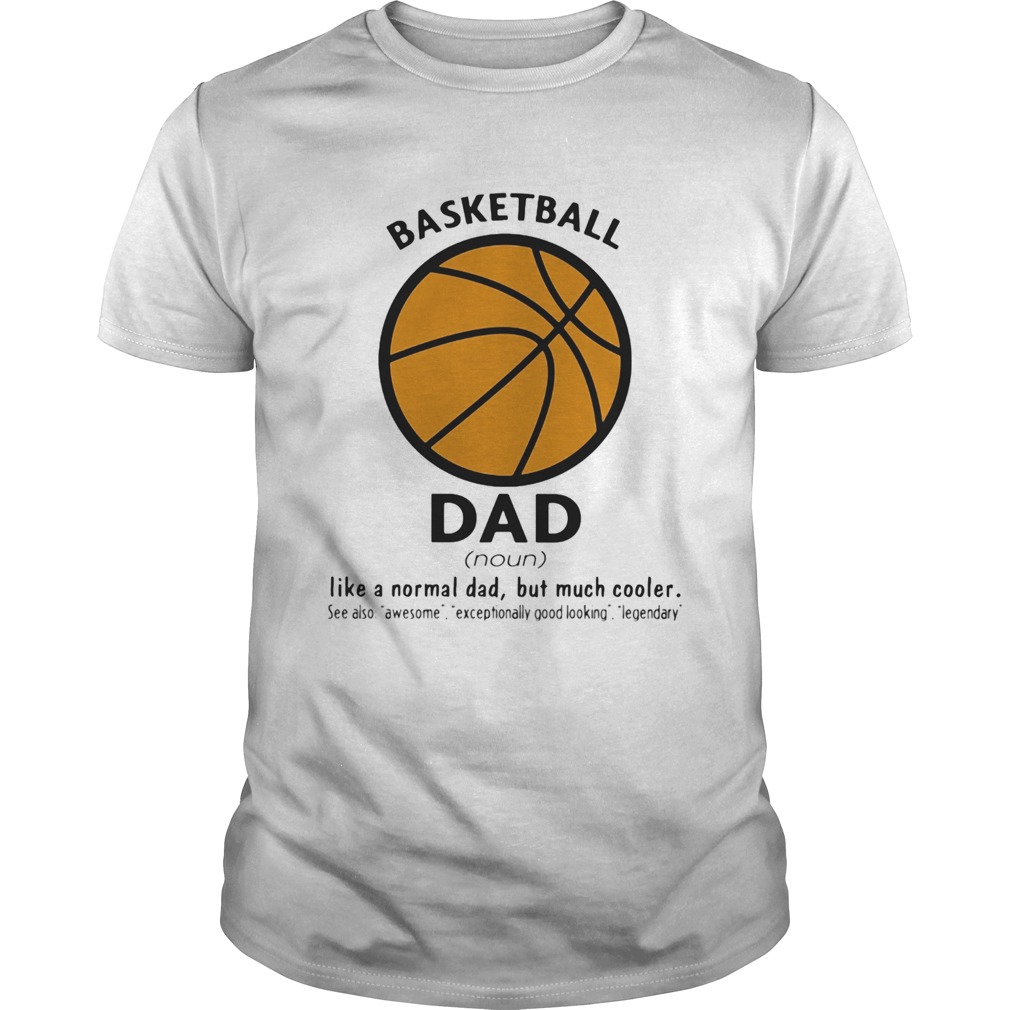 Basketball dad like a normal dad but much cooler shirt