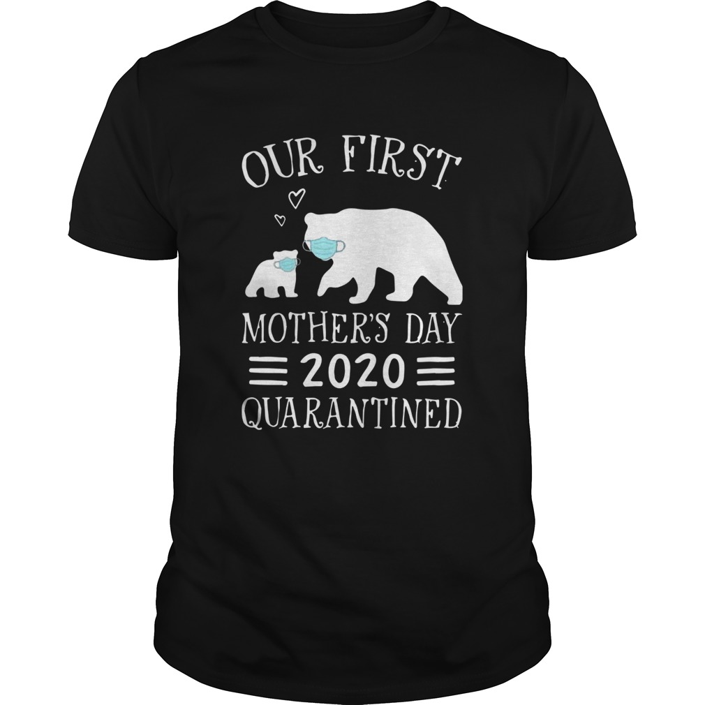 Bear Face Mask Our First Mothers Day 2020 Quarantined shirt