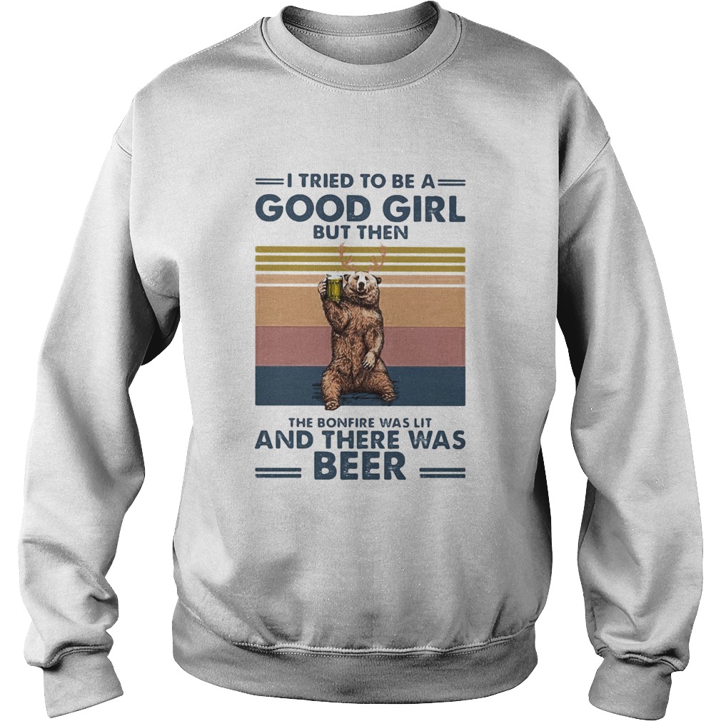 Bear I tried to be a good girl but then the bonfire was lit and there was beer vintage  Sweatshirt