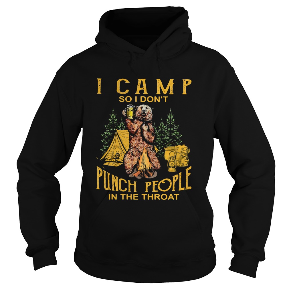 Bear drinking beer i camp so i dont punch people in the throat  Hoodie