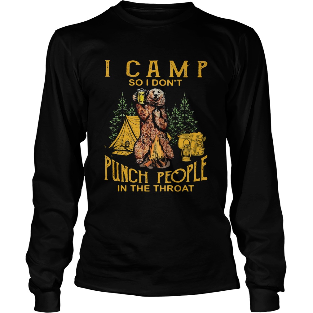 Bear drinking beer i camp so i dont punch people in the throat  Long Sleeve