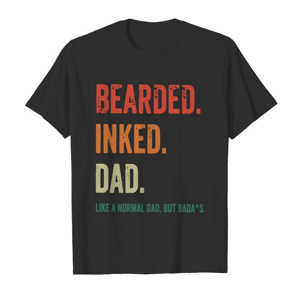 Bearded Inked Dad Like A Normal Dad But Badas  Classic Men's T-shirt