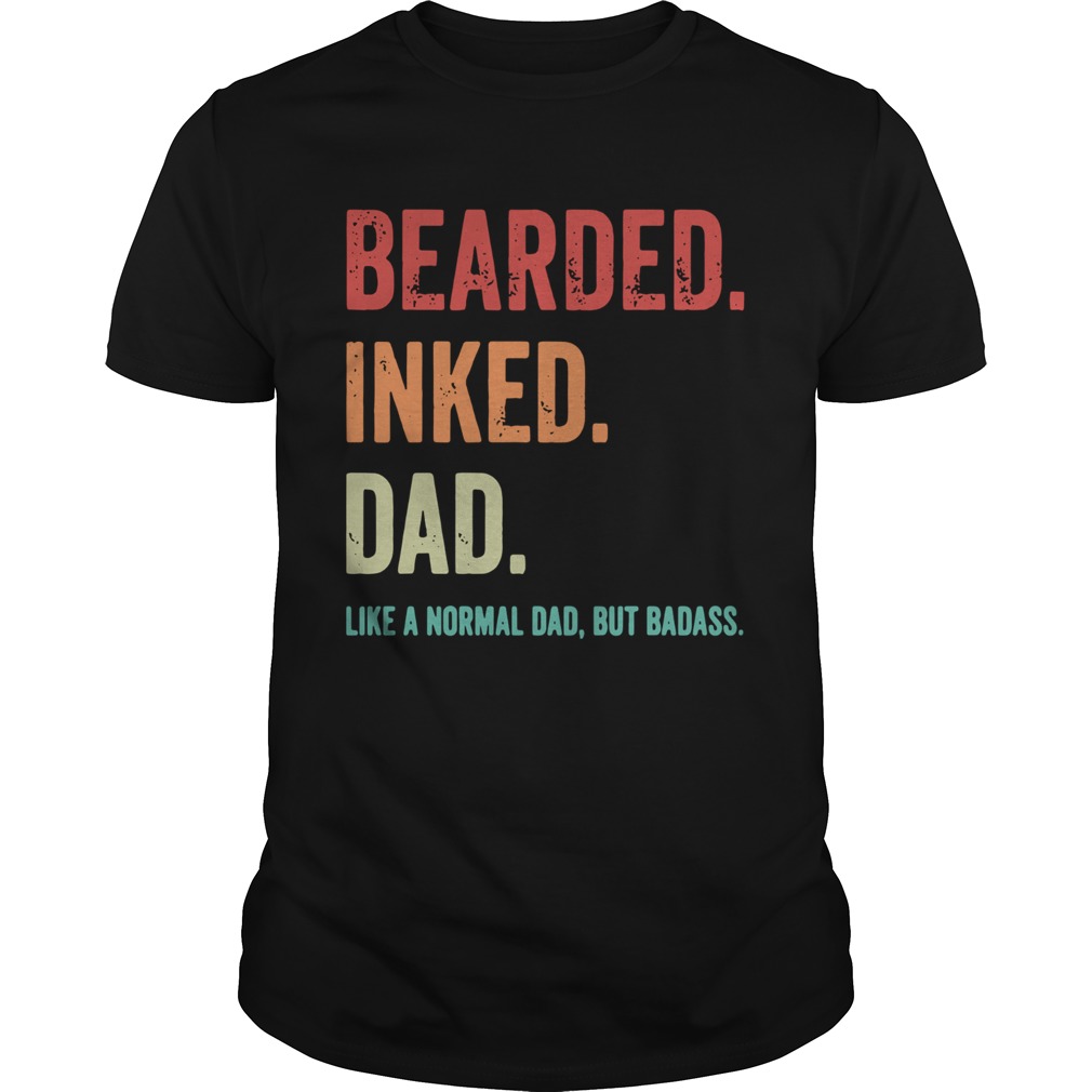 Bearded Inked Dad Like A Normal Dad But Badass  Unisex