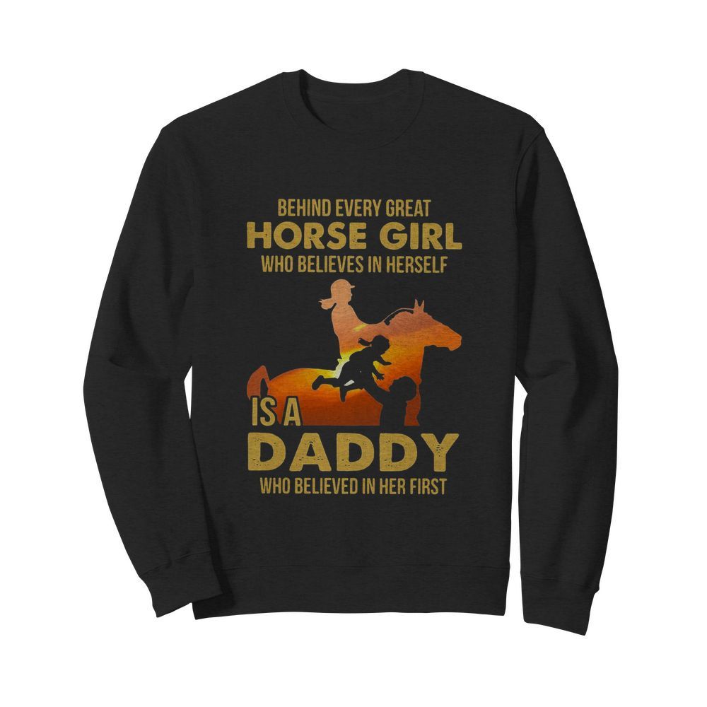 Behind Every Great Horse Girl Who Believes In Herself Is A Daddy  Unisex Sweatshirt