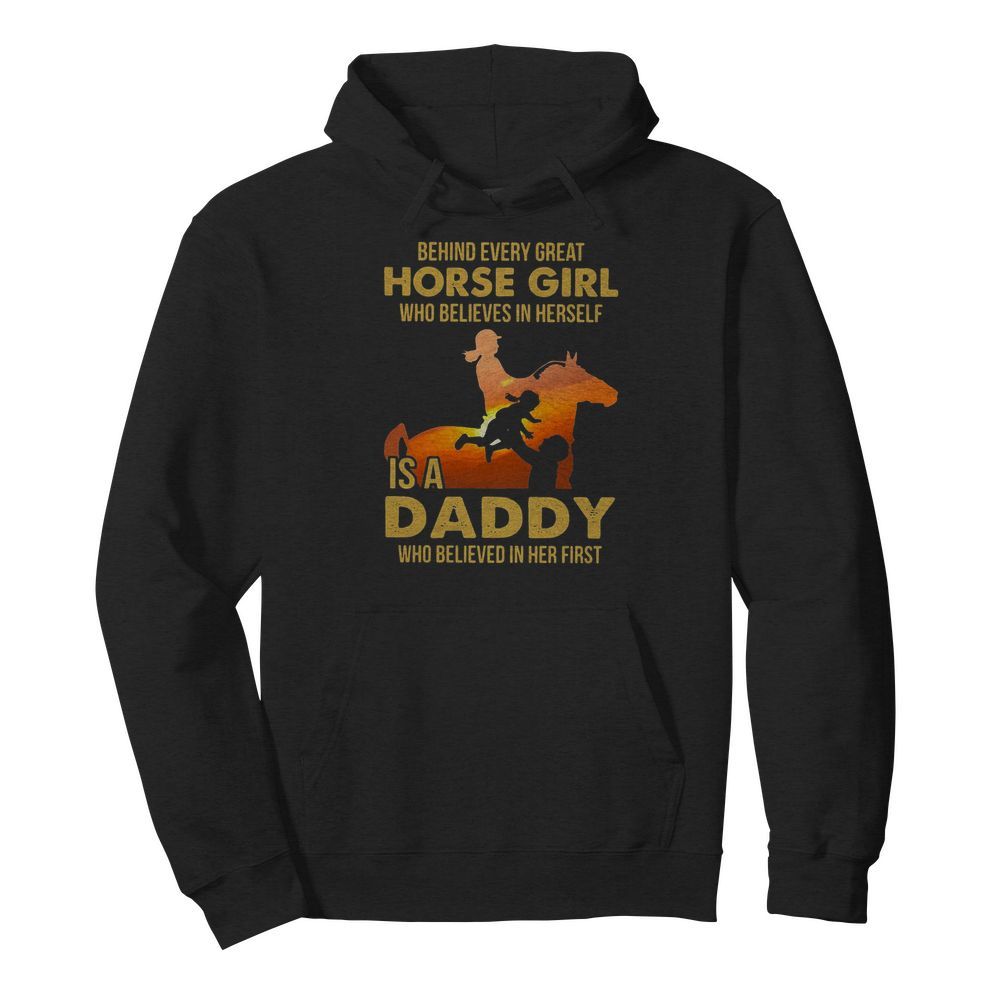 Behind Every Great Horse Girl Who Believes In Herself Is A Daddy  Unisex Hoodie