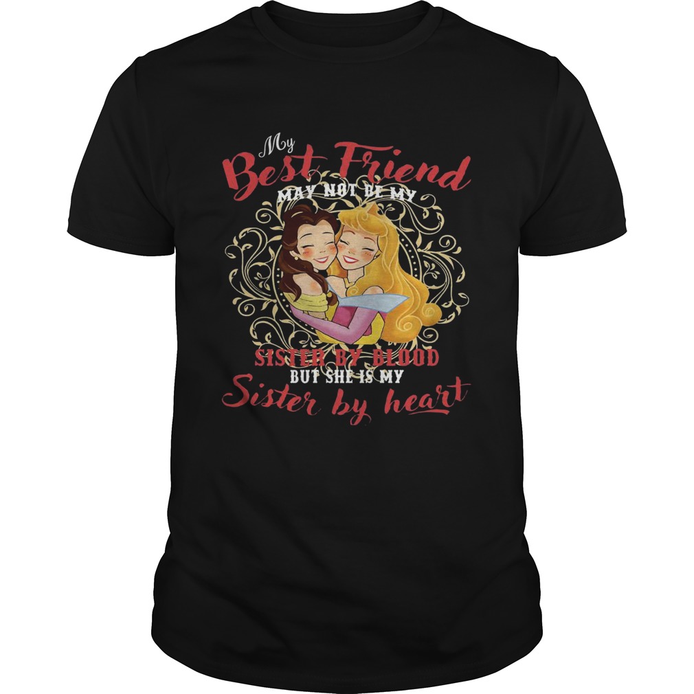 Belle And Aurora My best friend sister by blood but shes my sister by heart shirt