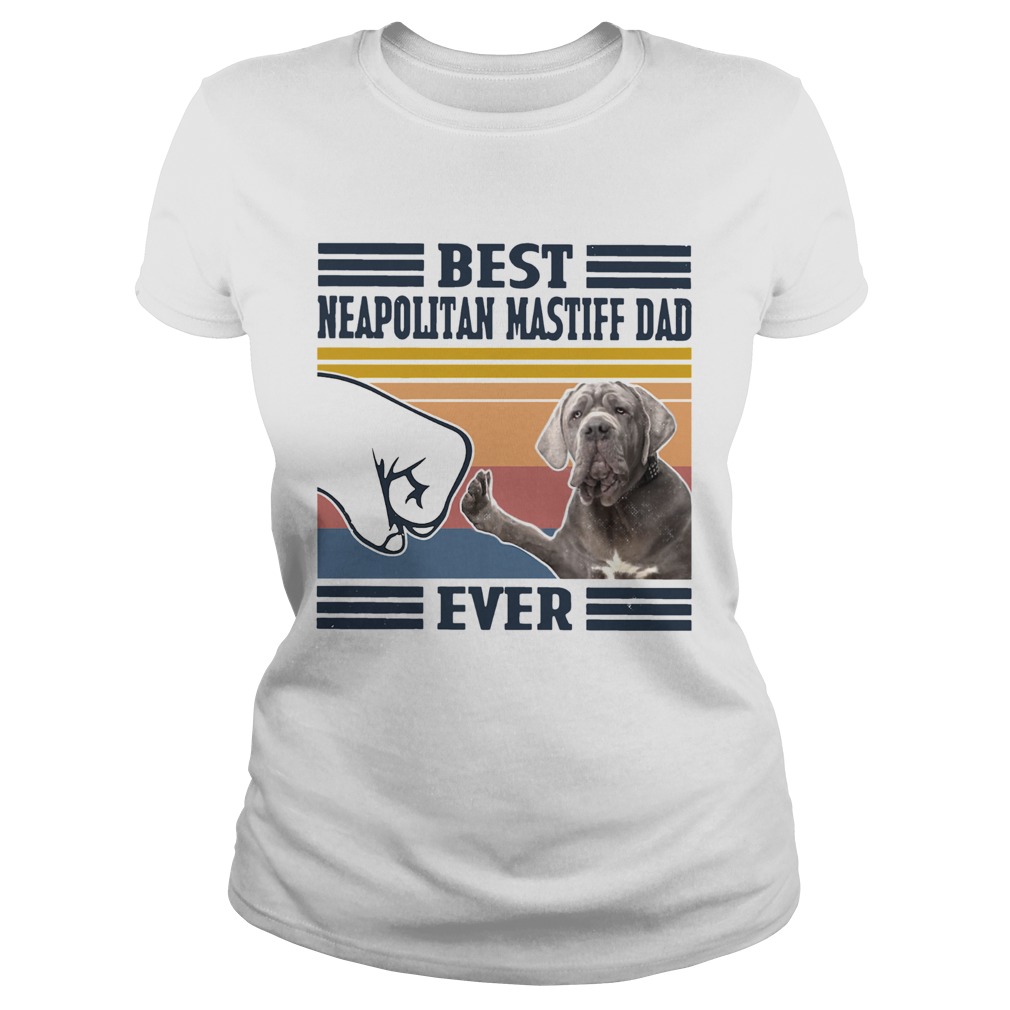 Best Neapolitan Mastiff Dad Ever Vintage  Classic Ladies