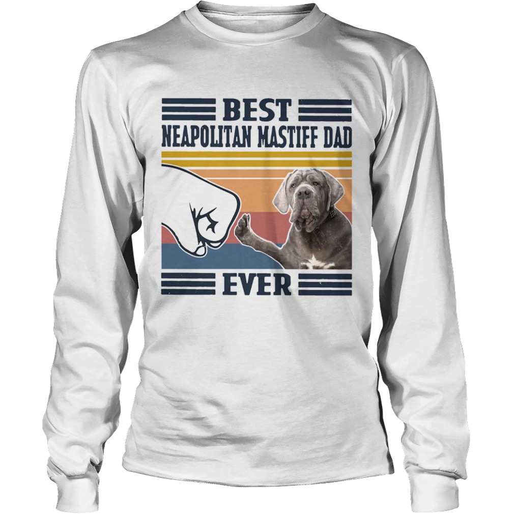 Best Neapolitan Mastiff Dad Ever Vintage  Long Sleeve