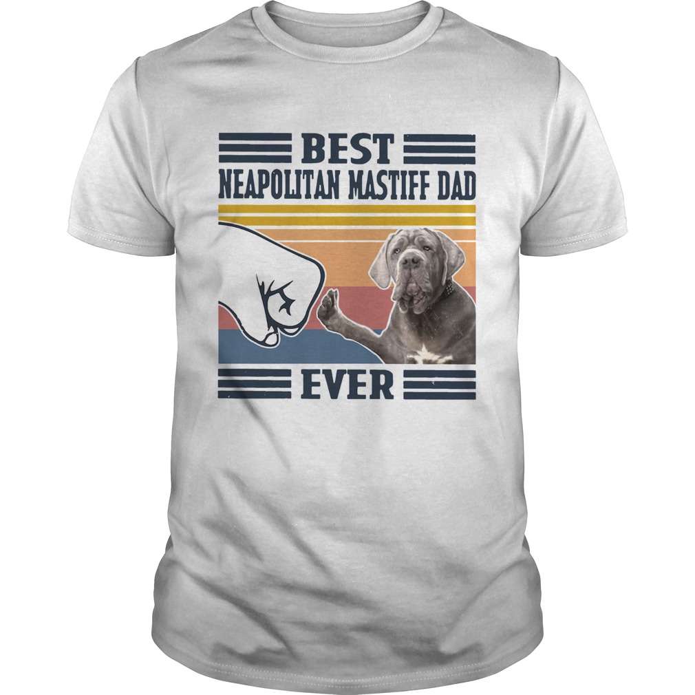 Best Neapolitan Mastiff Dad Ever Vintage shirt