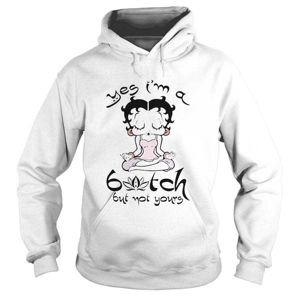 Betty Boop Yoga Yes Im A Bitch But Not Yours  Hoodie