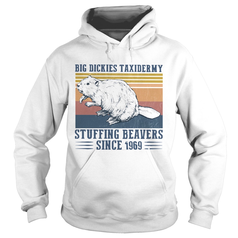 Big Dickies Taxidermy Stuffing Beavers Since 1969  Hoodie