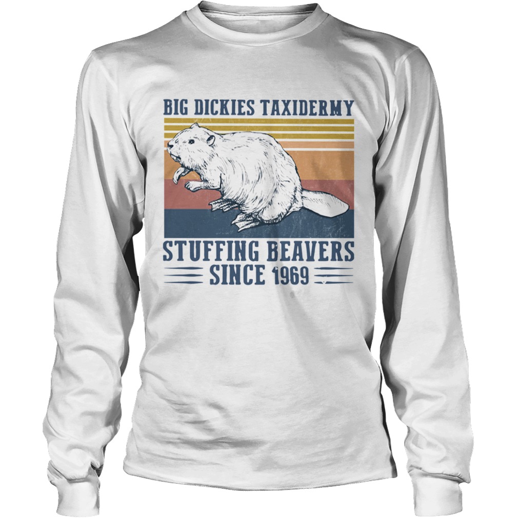 Big Dickies Taxidermy Stuffing Beavers Since 1969  Long Sleeve