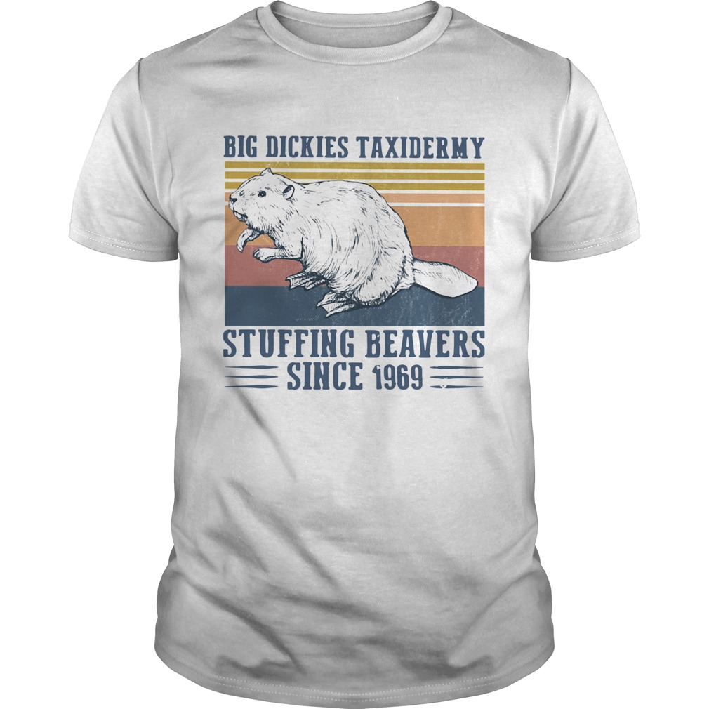 Big Dickies Taxidermy Stuffing Beavers Since 1969  Unisex