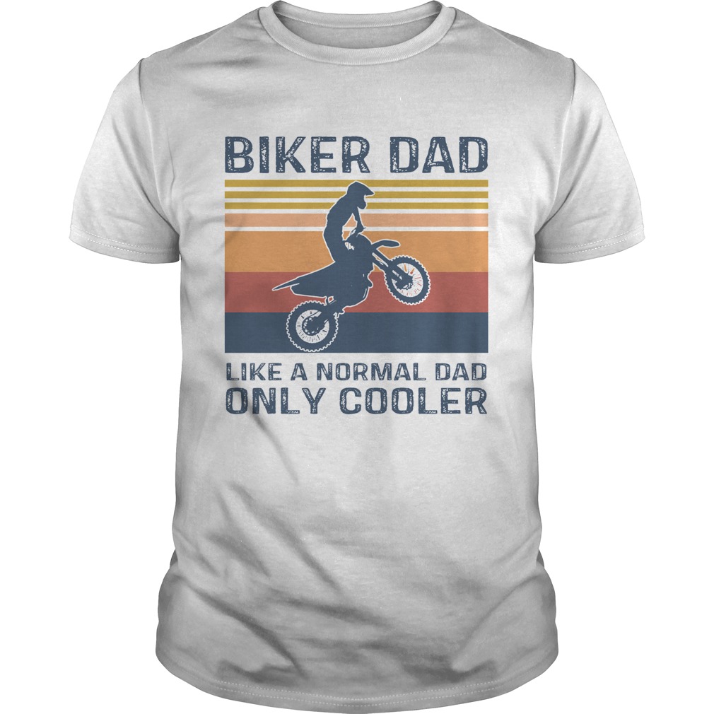 Biker Dad Like A Normal Dad Only Cooler Vintage shirt