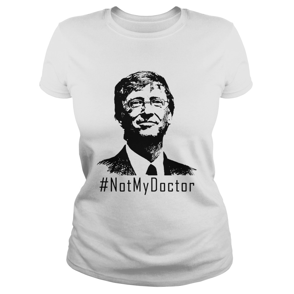 Bill Gates Not My Doctor  Classic Ladies