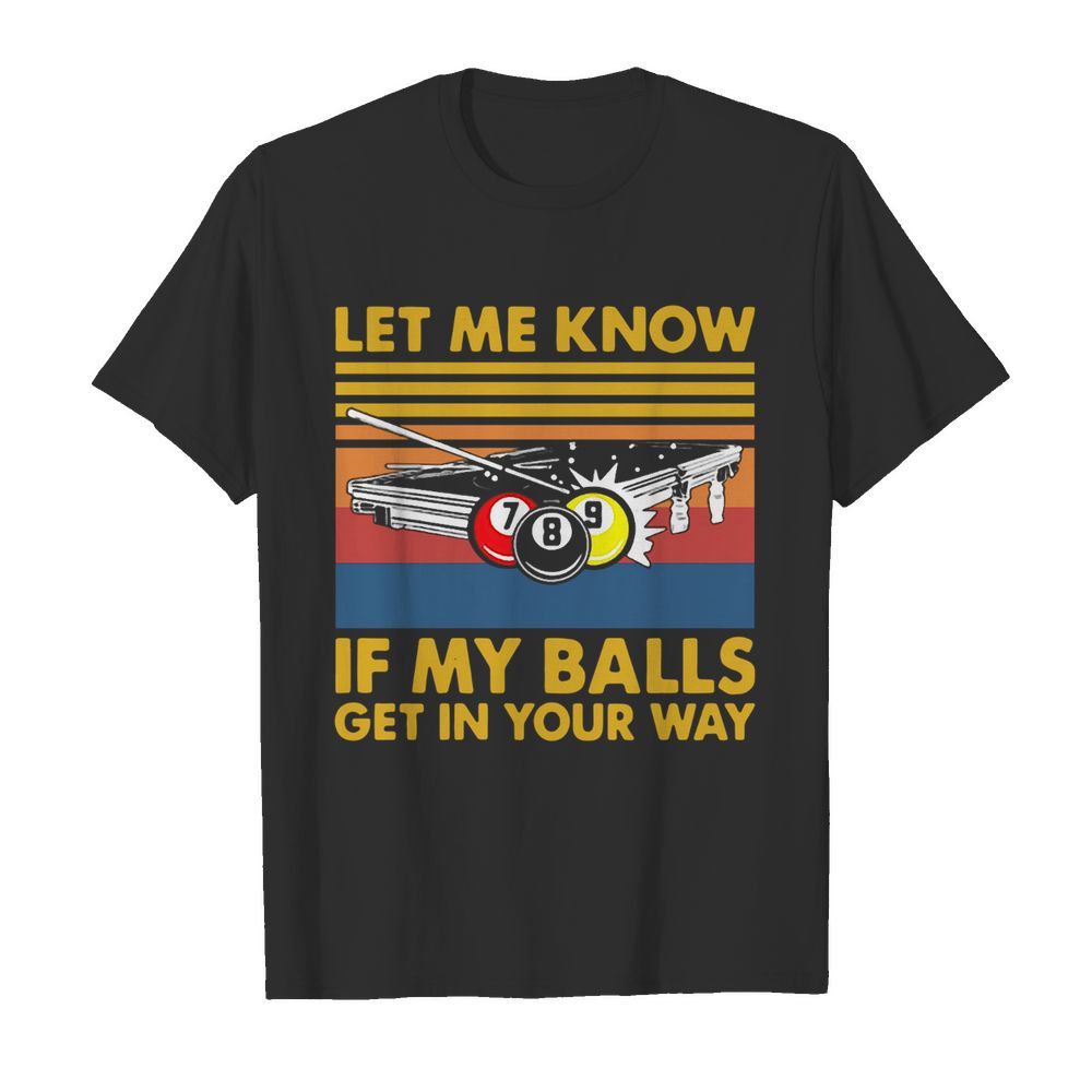 Billard Let Me Know If My Balls Get In Your Way Vintage shirt