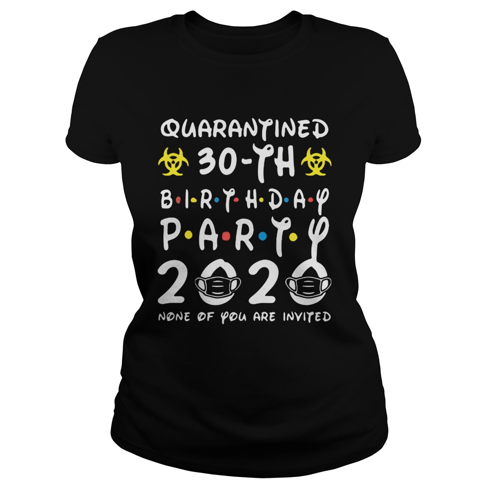 Biohazard symbol quarantined 30th birthday party 2020 none of you are invited mask  Classic Ladies