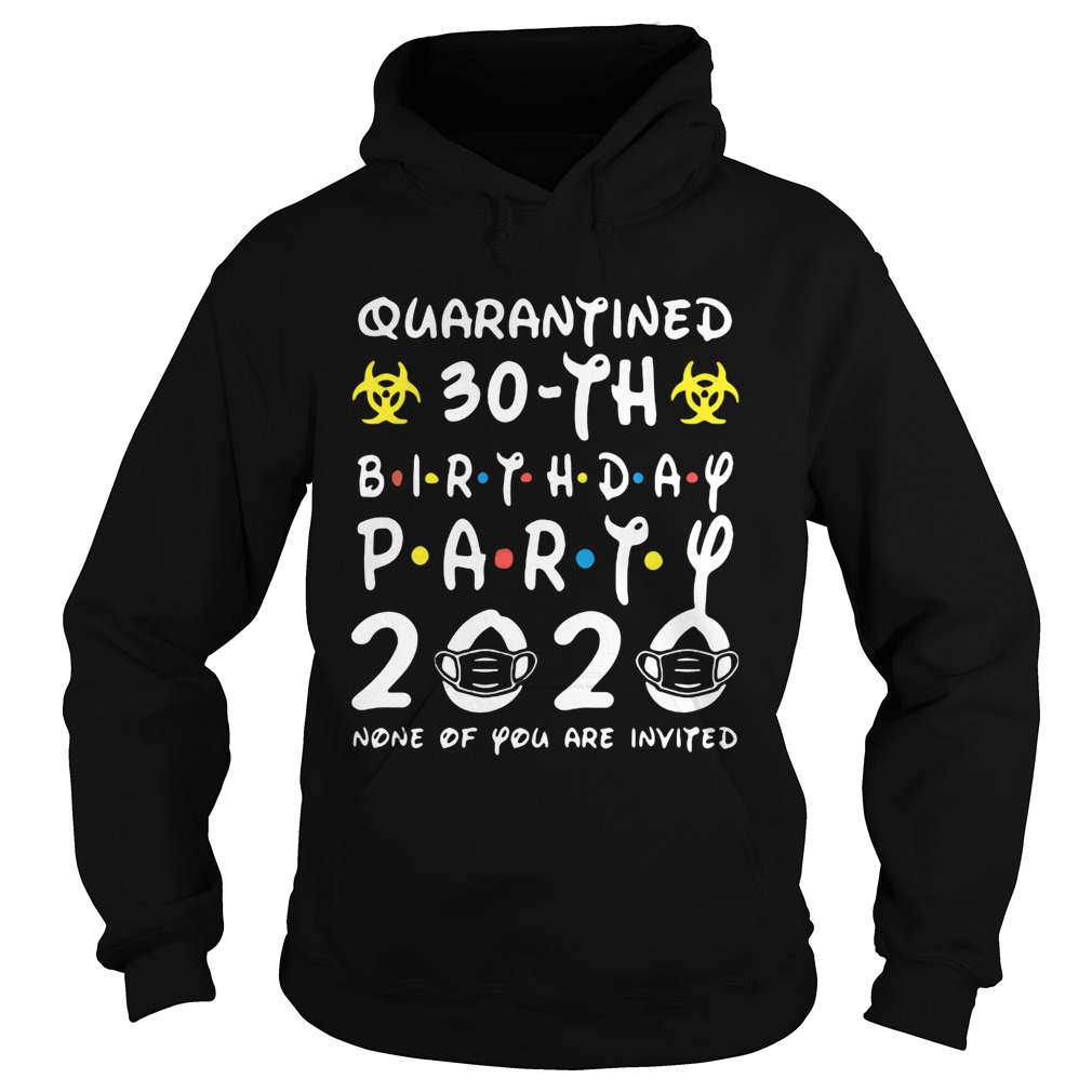 Biohazard symbol quarantined 30th birthday party 2020 none of you are invited mask  Hoodie