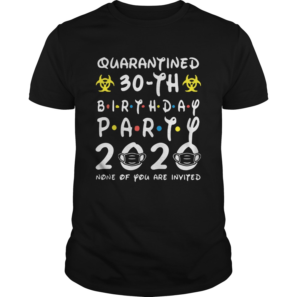 Biohazard symbol quarantined 30th birthday party 2020 none of you are invited mask  Unisex