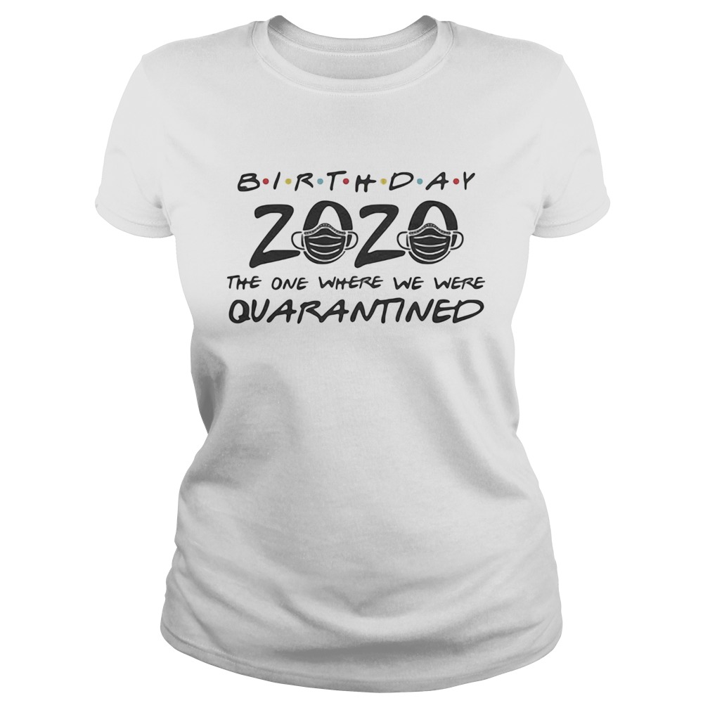 Birthday 2020 mask the one where they were quarantined  Classic Ladies