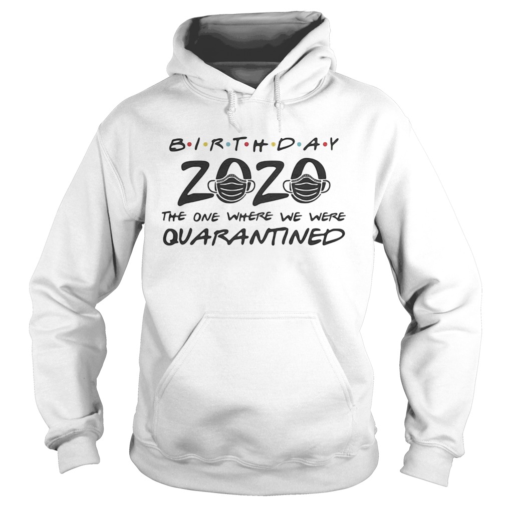 Birthday 2020 mask the one where they were quarantined  Hoodie