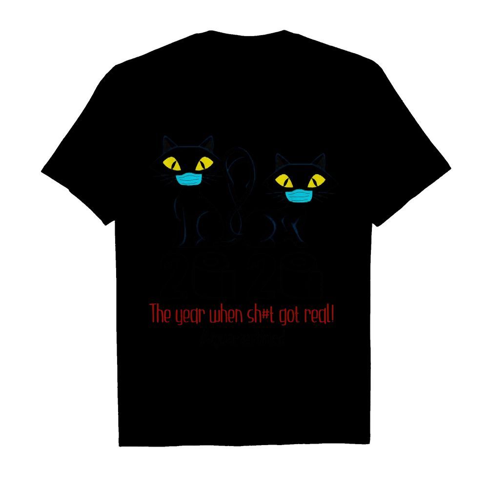 Black Cat Mask 2020 The Year When Shit Got Real Quarantined shirt