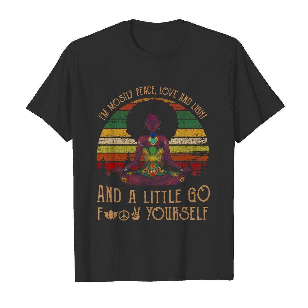 Black Girl Yoga Im Mostly Peace Love And Light And A Little Go Fuck Yourself shirt