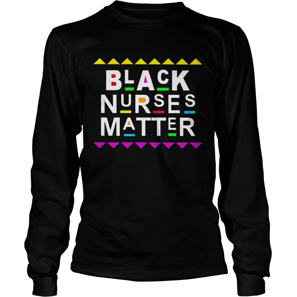 Black Nurses Matter  Long Sleeve