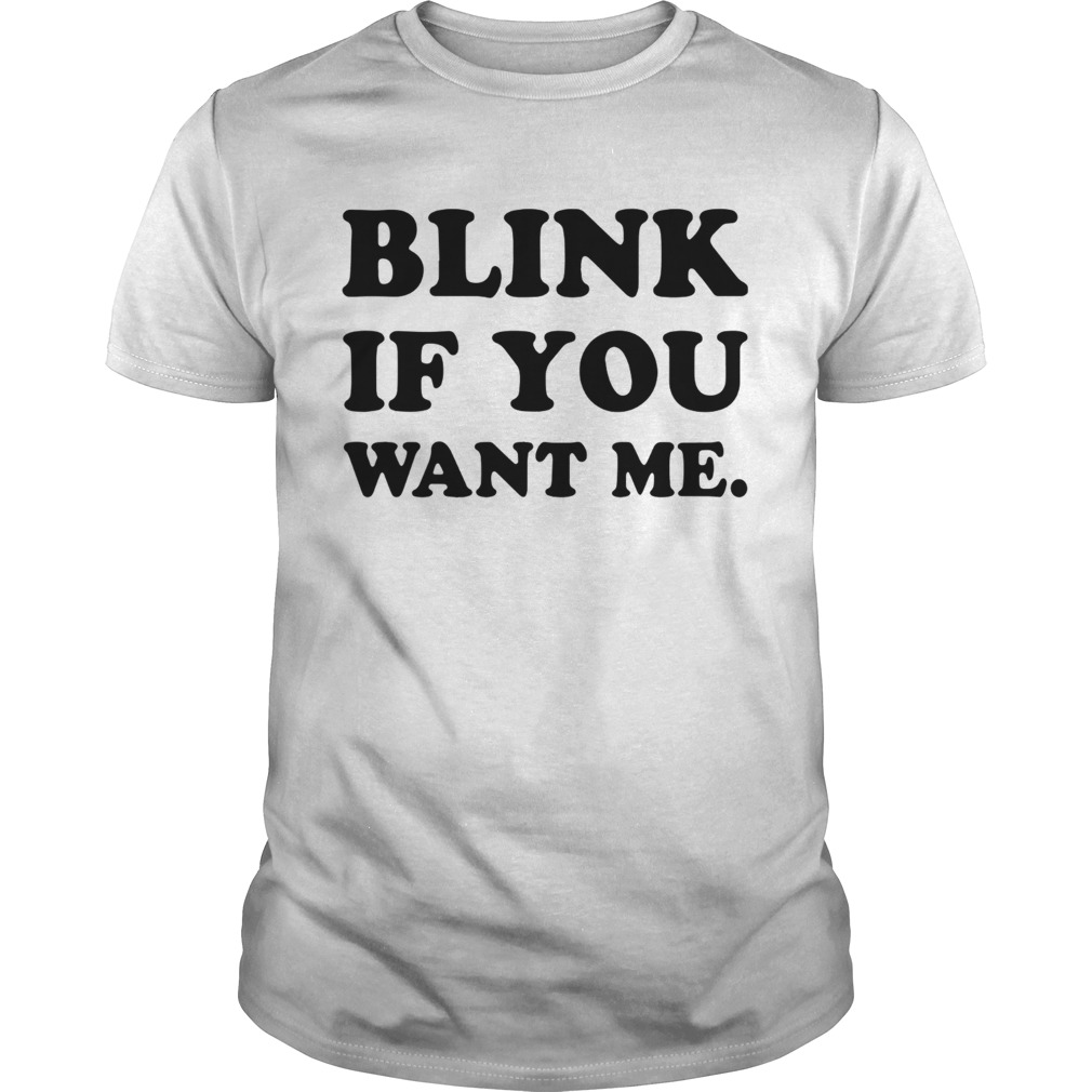 Blink If You Want Me shirt