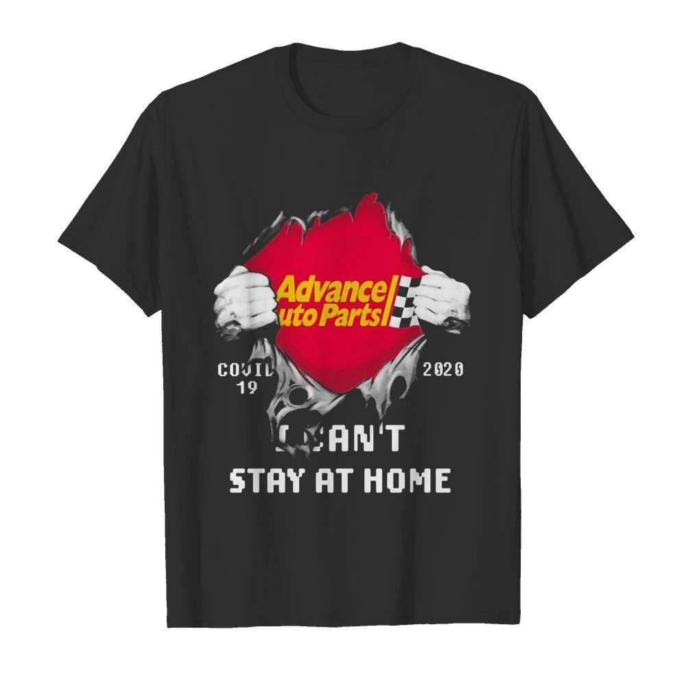 Blood Inside Me Advance Auto Parts COVID-19 2020 I Can’t Stay At Home shirt