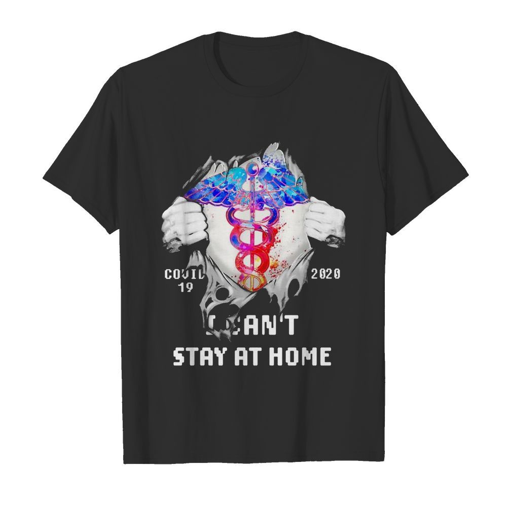 Blood Inside Me Nurse COVID-19 2020 I Can’t Stay At Home shirt