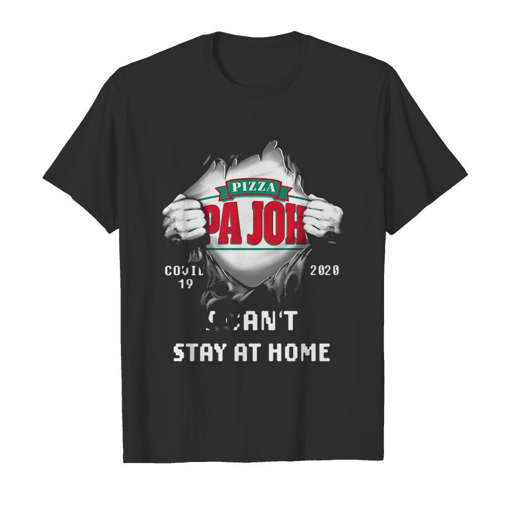 Blood Inside Me Pizza Pa John’s Covid 19 2020 I Can’t Stay At Home shirt