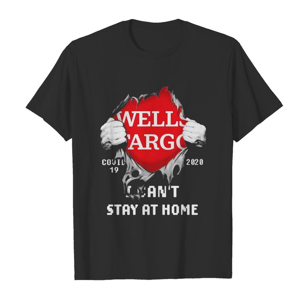 Blood Inside Me Wells Fargo COVID-19 2020 I Can’t Stay At Home shirt