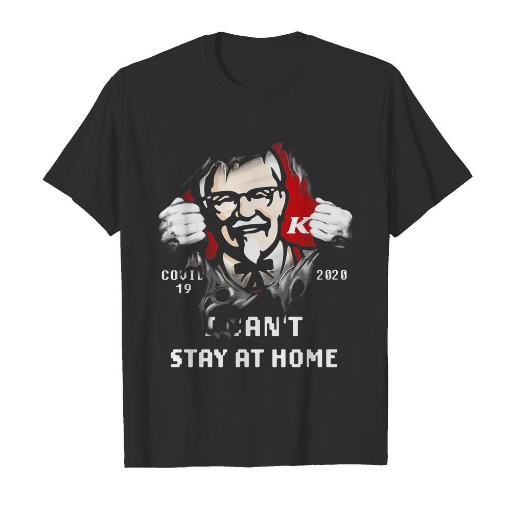 Blood inside kfc covid-19 2020 i can’t stay at home shirt