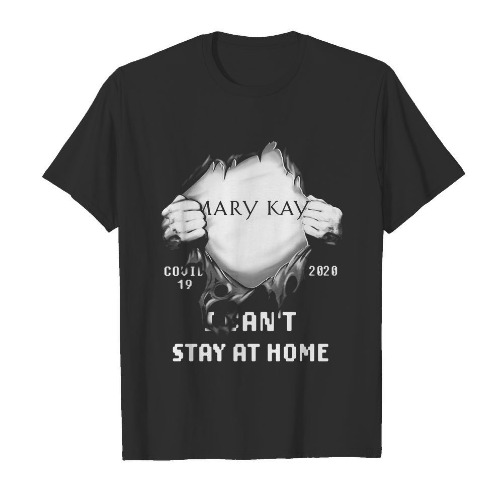 Blood inside mary kay covid-19 2020 i can’t stay at home shirt