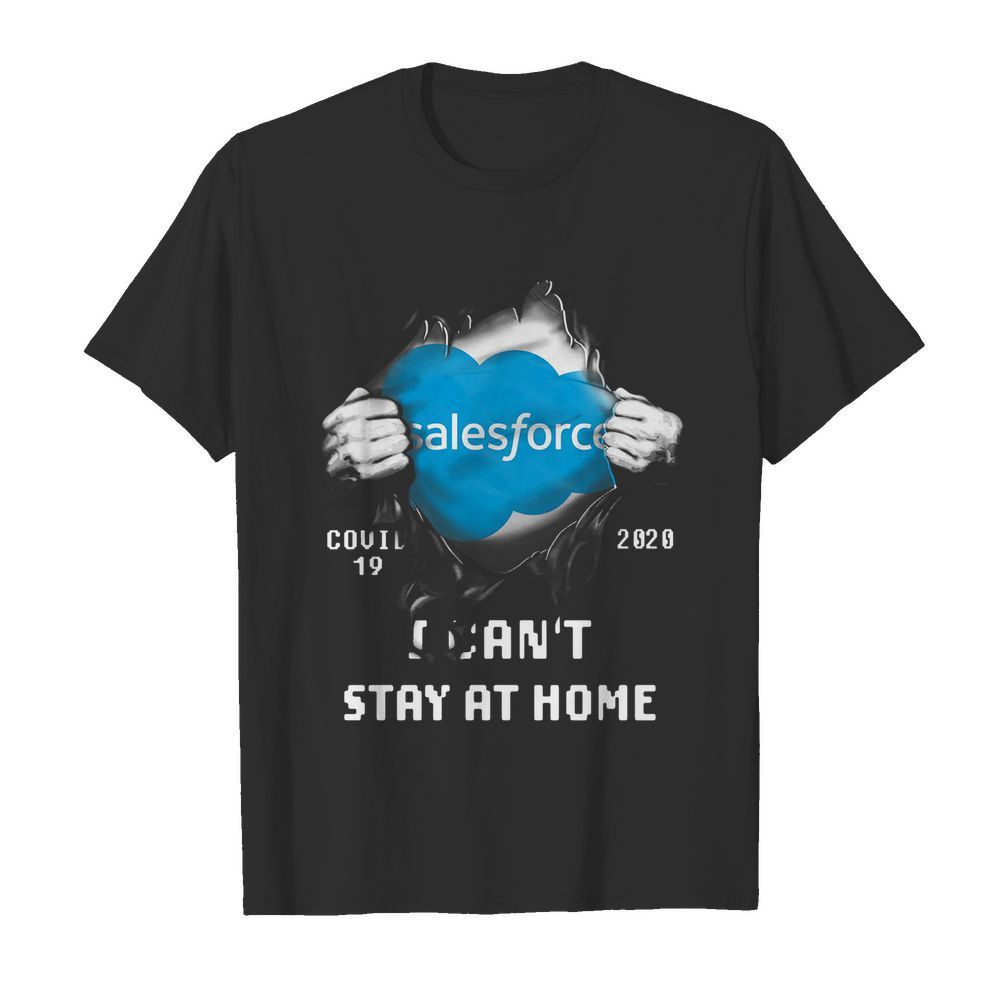 Blood inside me Salesforce covid-19 2020 I can’t stay at home shirt