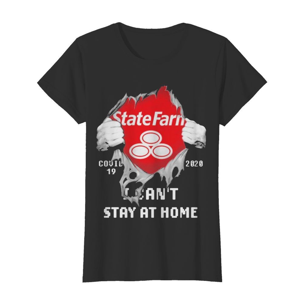 Blood inside me State Farm covid-19 2020 I can’t stay at home  Classic Women's T-shirt