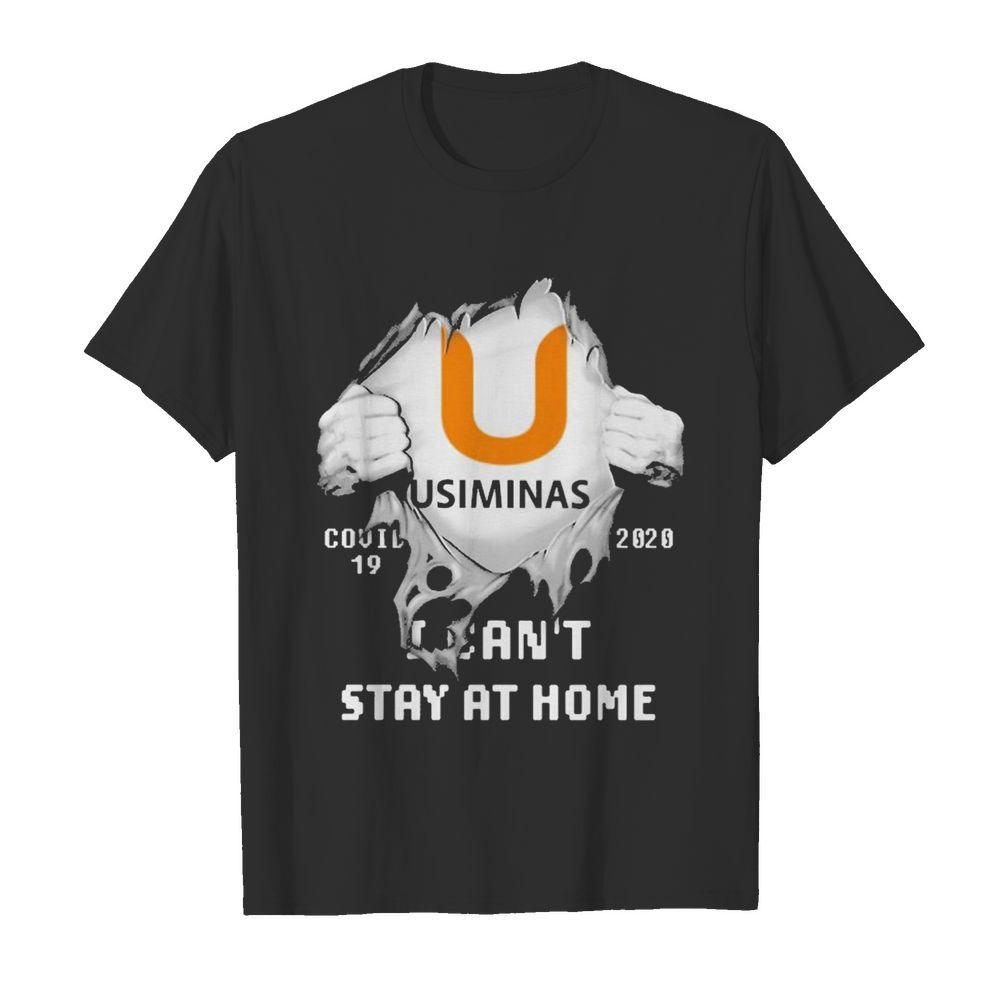 Blood inside me Usiminas covid-19 2020 I can’t stay at home shirt