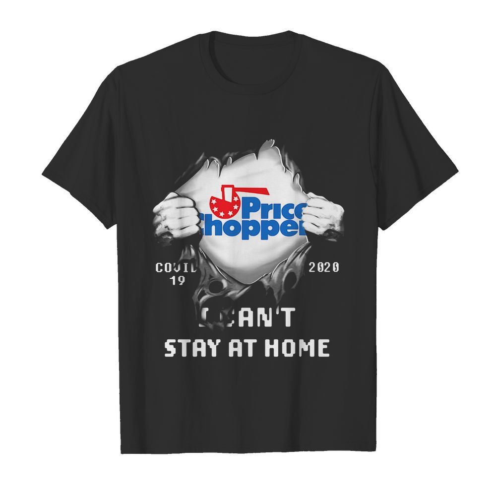 Blood inside price chopper covid-19 2020 i can’t stay at home shirt