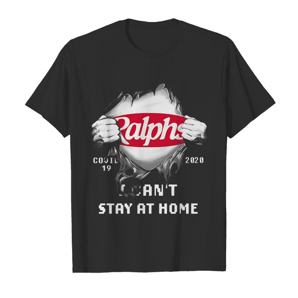 Blood inside ralphs covid-19 2020 i can’t stay at home shirt