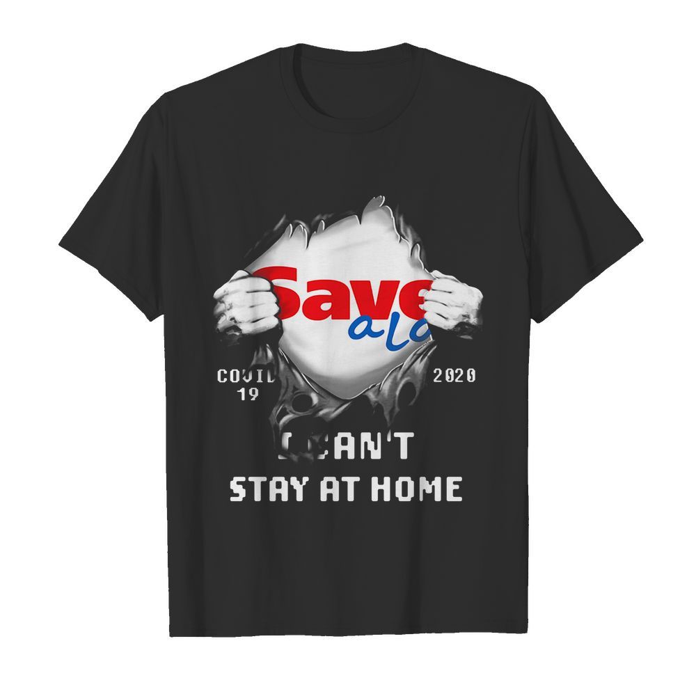 Blood inside save a lot covid-19 2020 i can’t stay at home shirt