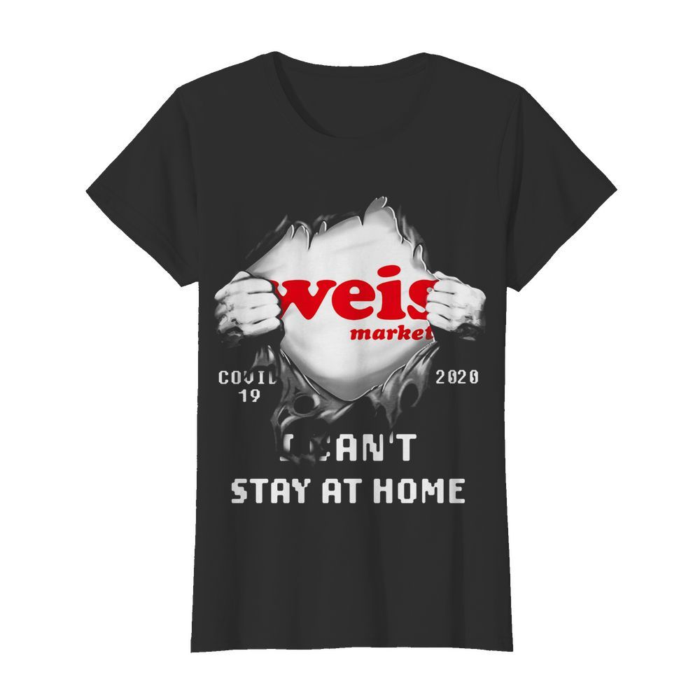 Blood inside weis market covid-19 2020 i can’t stay at home  Classic Women's T-shirt