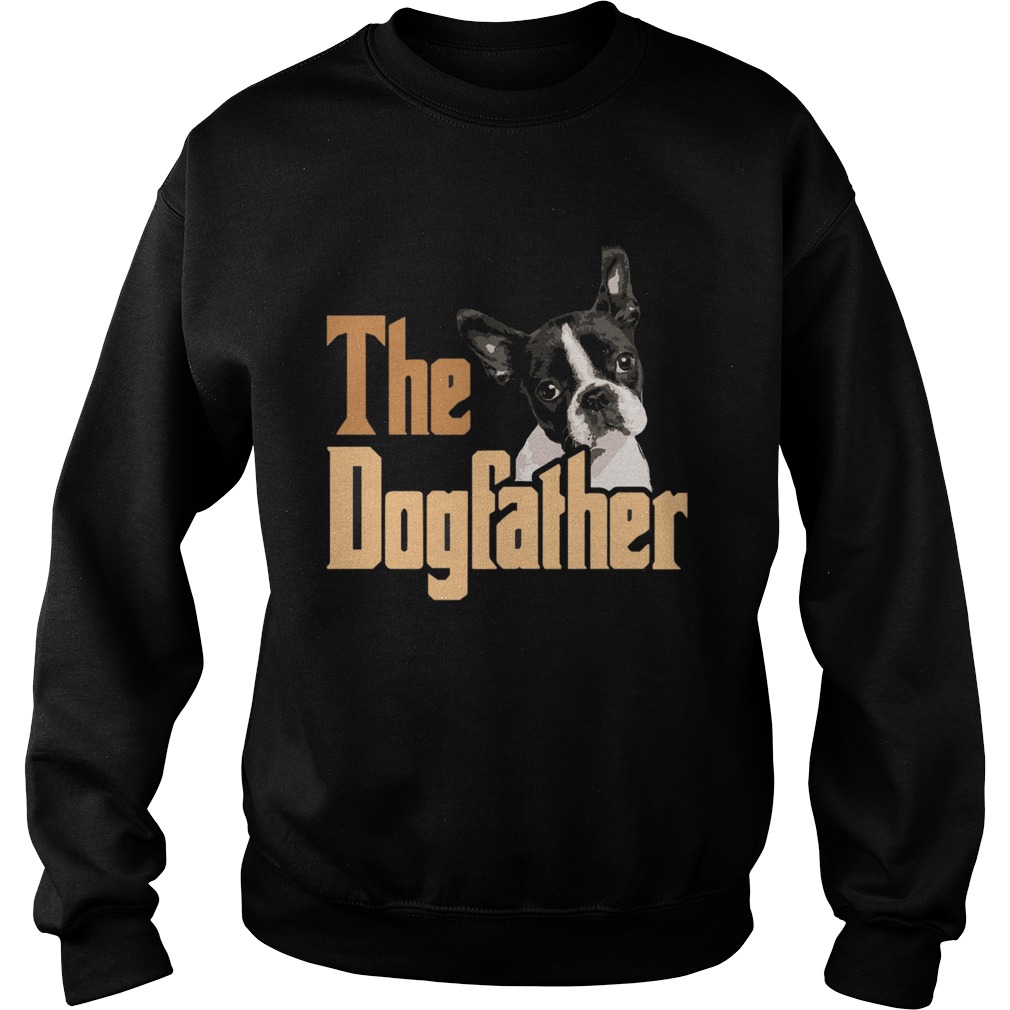 Boston Terrier The Dogfather Fathers day  Sweatshirt