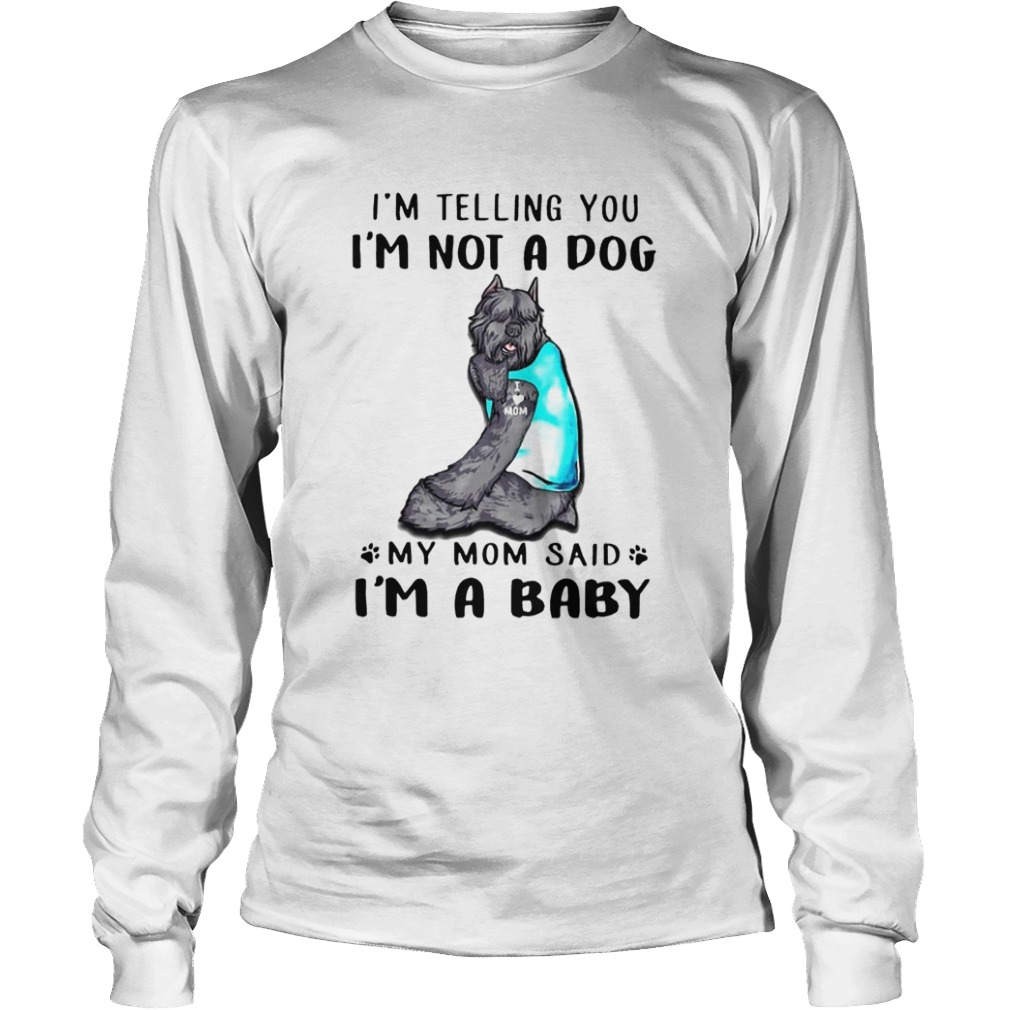 Bouvier Des Flandres Im Telling You Im Not A Dog  Long Sleeve