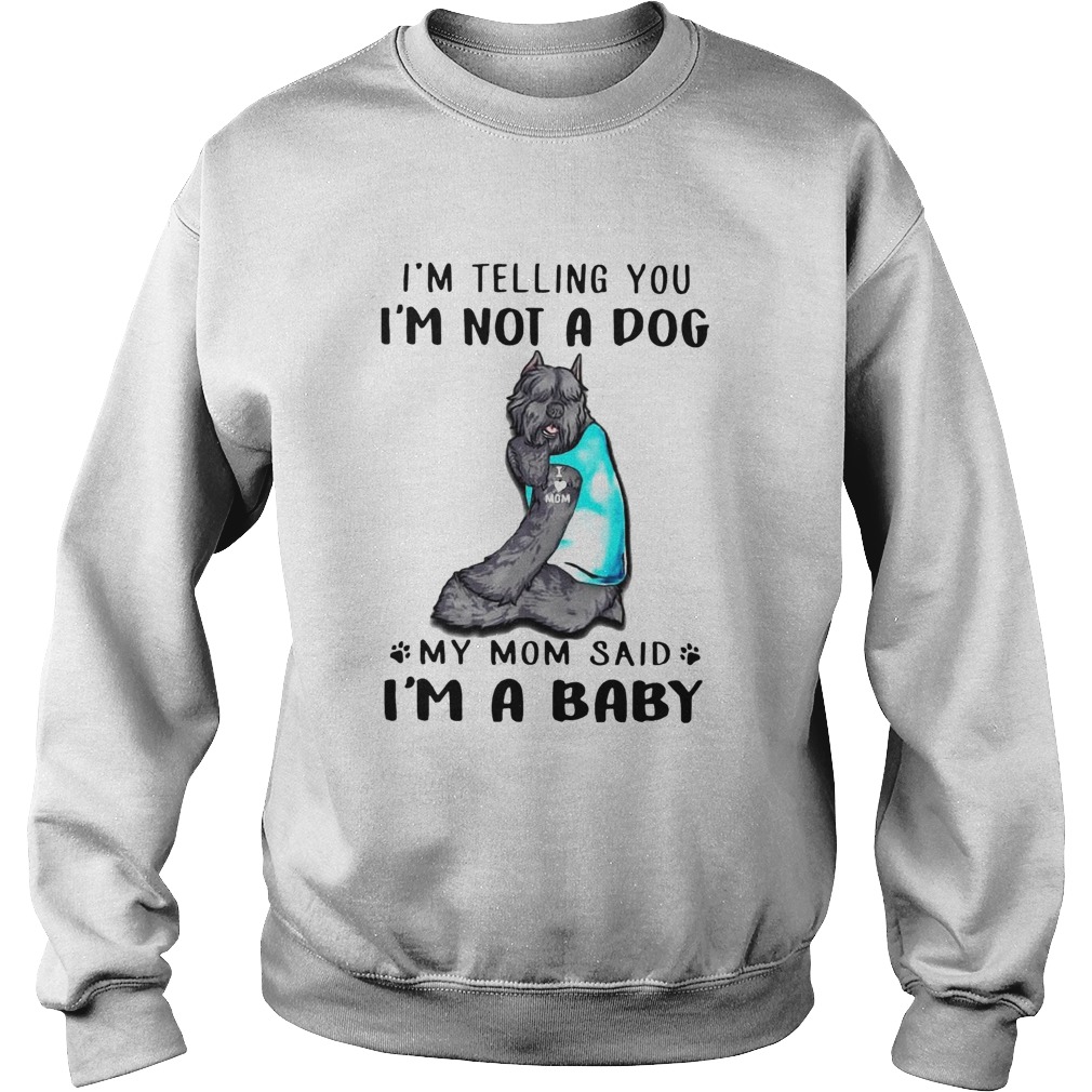 Bouvier Des Flandres Im Telling You Im Not A Dog  Sweatshirt