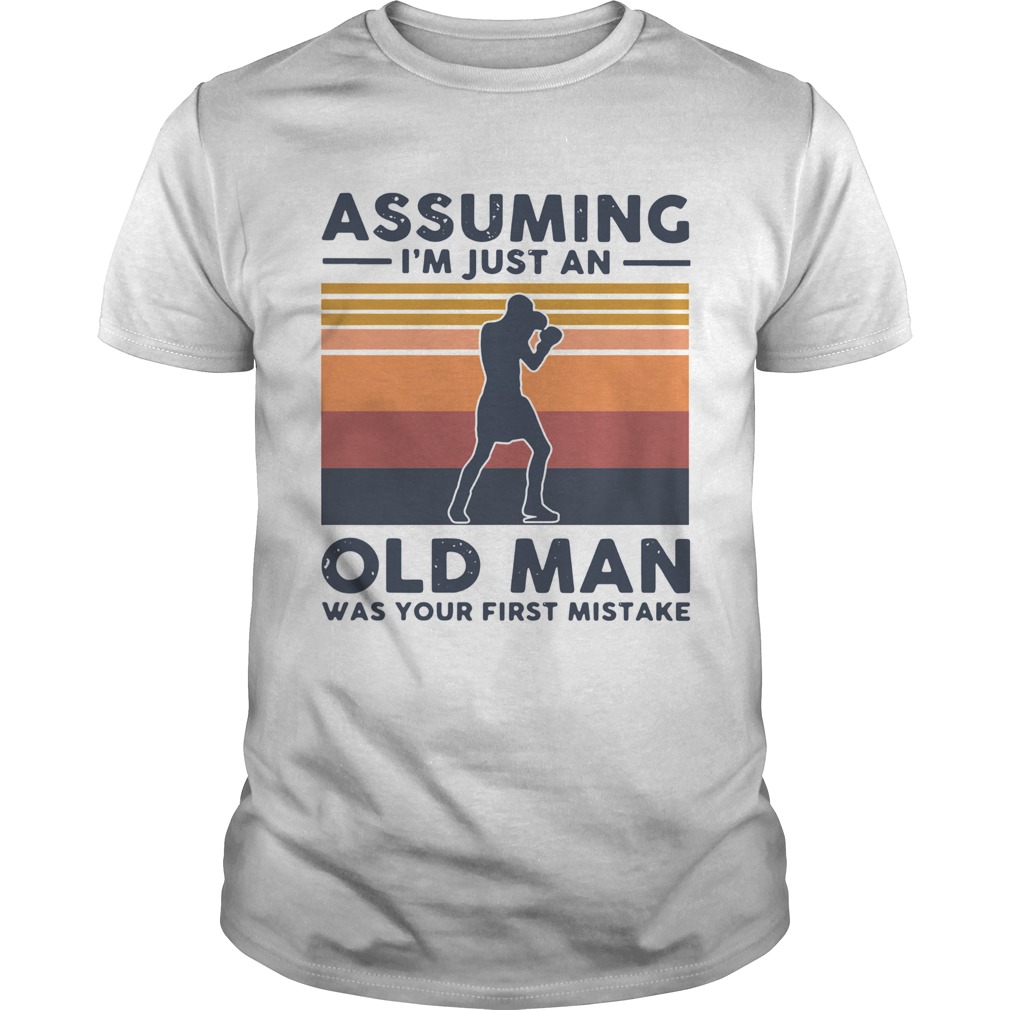 Boxing Assuming Im Just An Old Man Was Your First Mistake Vintage shirt