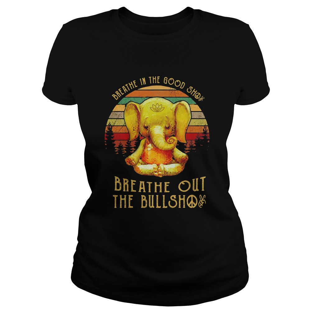 Breathe in the good shit breathe out the bullshit elephant vintage  Classic Ladies