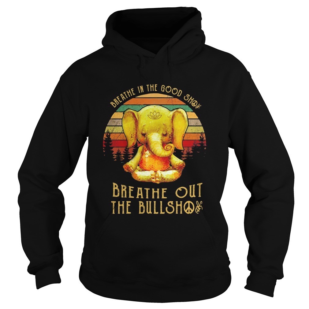 Breathe in the good shit breathe out the bullshit elephant vintage  Hoodie